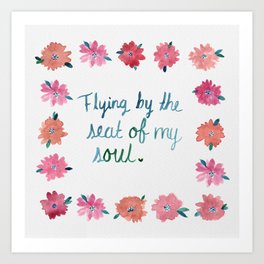 Flying by the Seat of My Soul Art Print