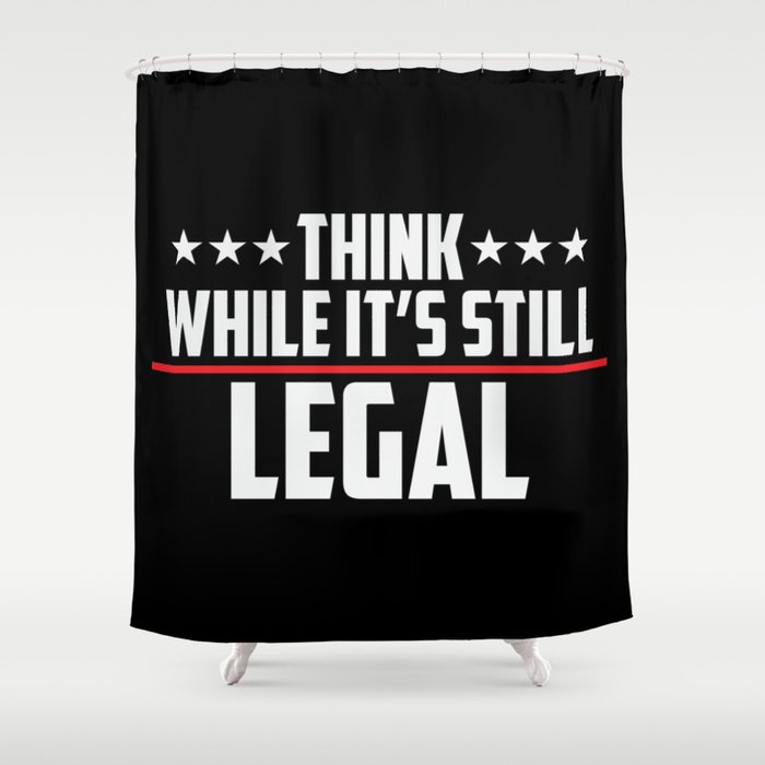 Think While It's Still Legal Patriotic Shower Curtain