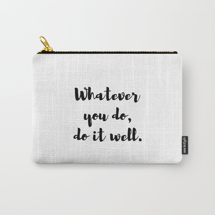 Whatever you do, do it well. Quote Carry-All Pouch