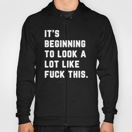 A Lot Like Fuck This Funny Quote Hoody
