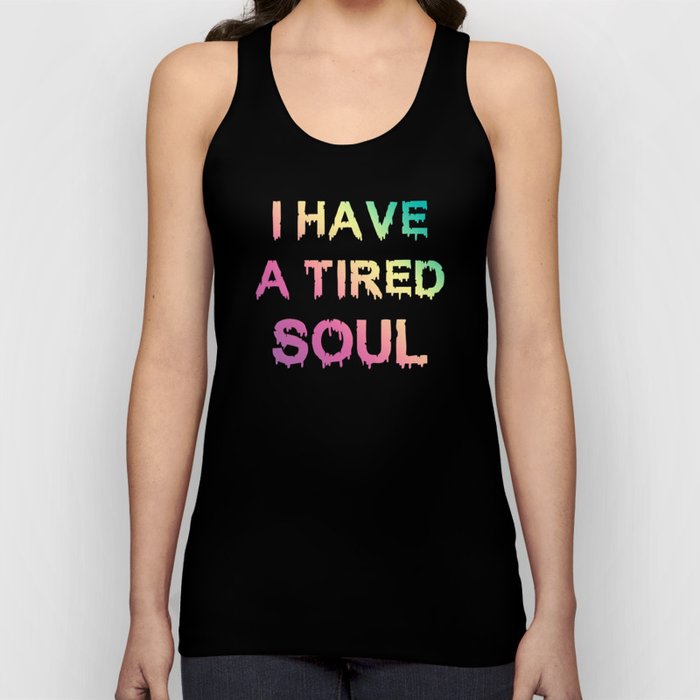 I have a tired Soul Tank Top