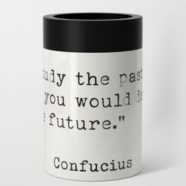 Study the past if you would define the future. Can Cooler
