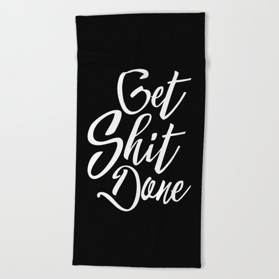 Get Shit Done Funny Quote Beach Towel