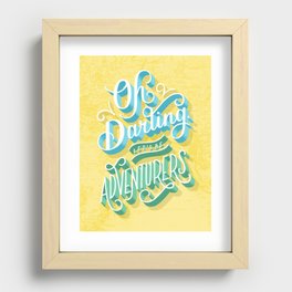 Oh Darling, Let's Be Adventurers Recessed Framed Print