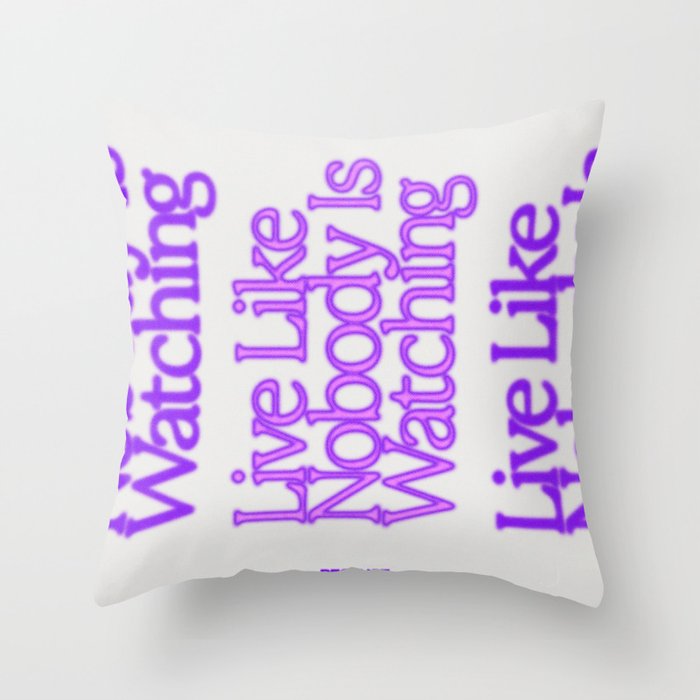 Live Like Nobody Is Watching Throw Pillow