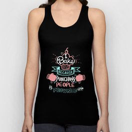 I Bake Because Punching People Is Frowned Upon. - Gift Unisex Tank Top