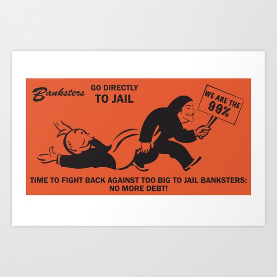 Banksters Go to Jail Art Print