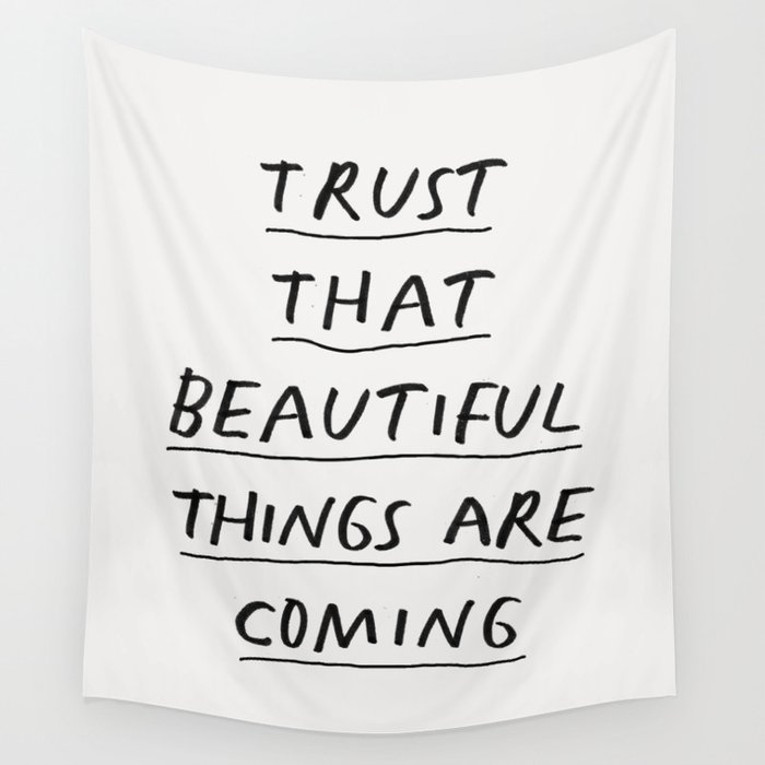 Trust That Beautiful Things Are Coming Wall Tapestry