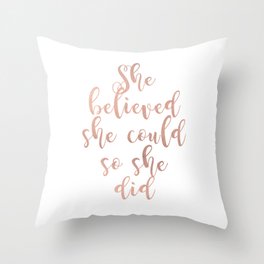 She believed she could so she did - rose gold Throw Pillow