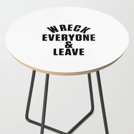 wreck everyone and leave Side Table