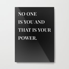 No one is you and that is your power (Black Background) Metal Print