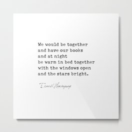 We Would Be Together And Have Our Books, Ernest Hemingway Metal Print