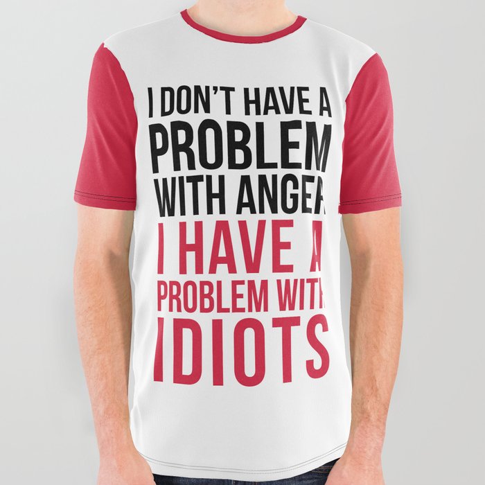 I Have A Problem With Idiots Funny Sarcastic Quote All Over Graphic Tee