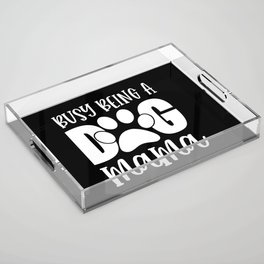 Busy Being A Dog Mama Cute Pet Paw Funny Acrylic Tray