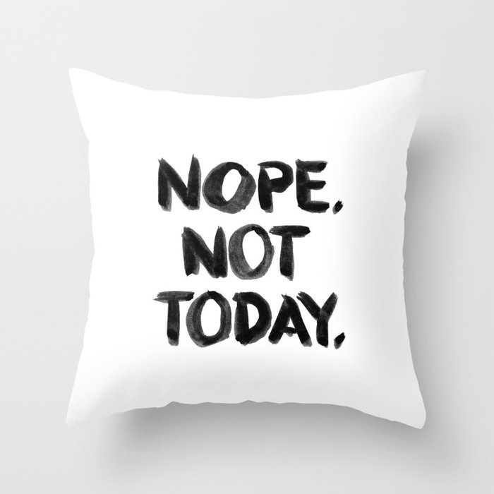 Nope. Not Today. [black lettering] Throw Pillow