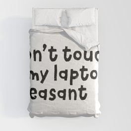 Don't Touch My Laptop Peasant Comforter