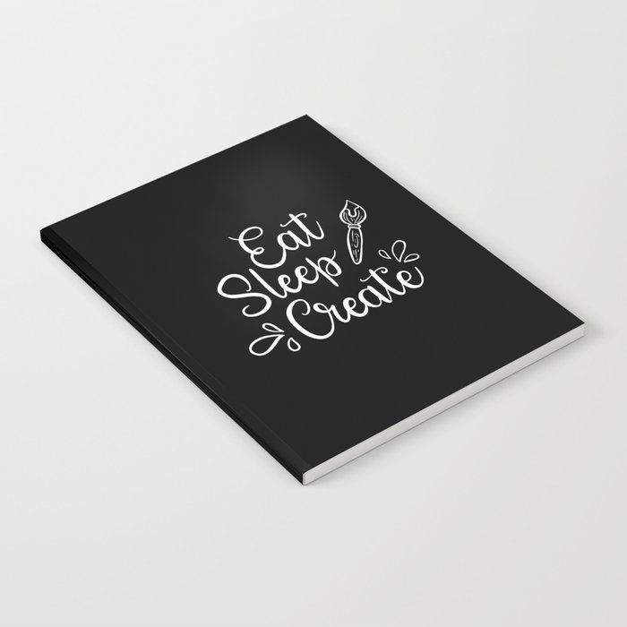 Eat Sleep Create white Notebook