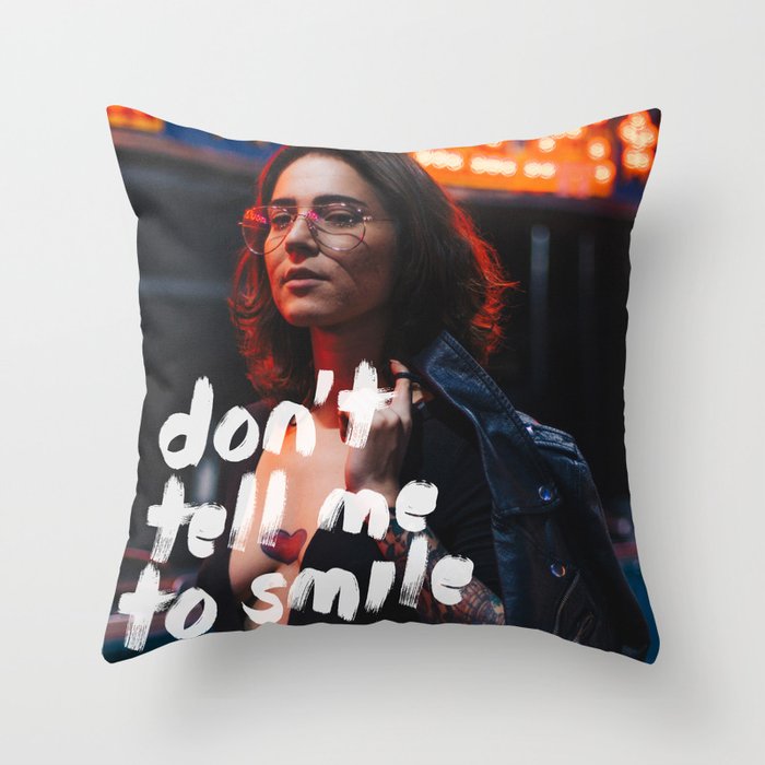 Don't Tell Me to Smile Throw Pillow