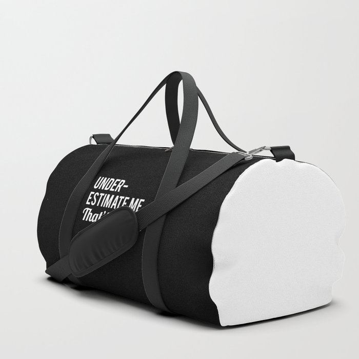 Underestimate Me. That'll Be Fun, Funny Quote Duffle Bag