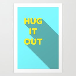 HUG IT OUT Art Print