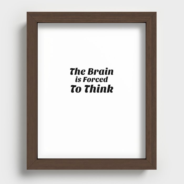 The Brain Forced To Think Recessed Framed Print