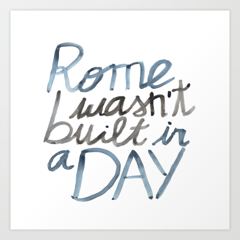 Rome Wasn T Built In A Day Art Print By Seni O Society6