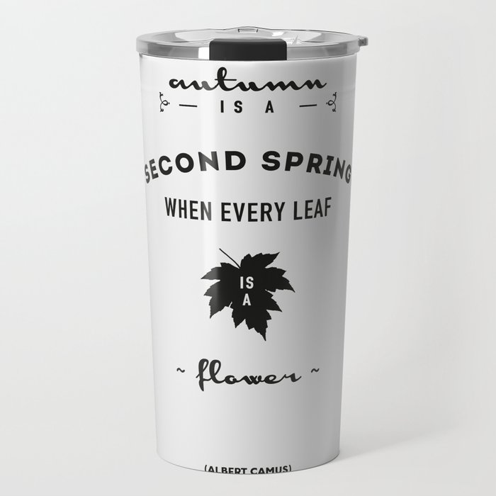  Albert Camus Quote - Autumn is a second spring when every leaf, is a flower. Travel Mug
