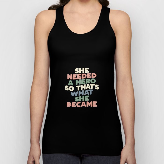 She Needed a Hero So Thats What She Became Tank Top