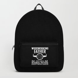 Woodworking Father Funny Woodworker Dad Backpack