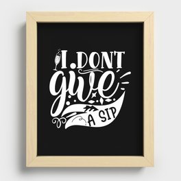 I Don't Give A Sip Recessed Framed Print