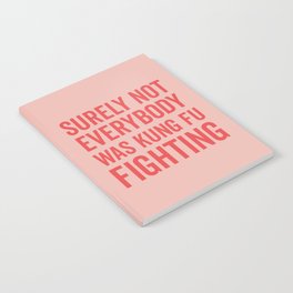 Surely Not Everybody Was Kung Fu Fighting, Funny Quote Notebook
