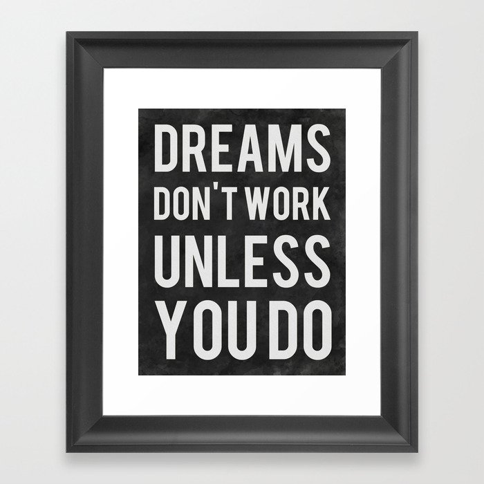 Dreams Don't Work Unless You Do Framed Art Print