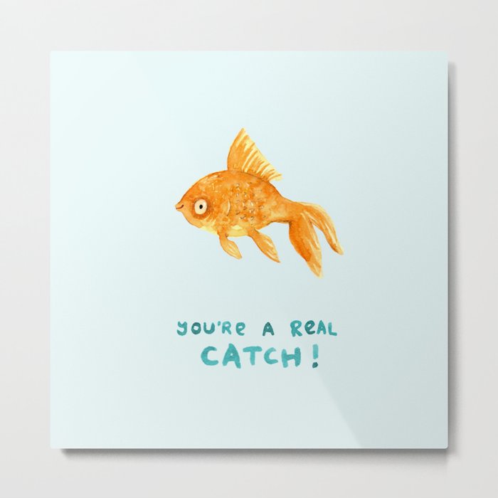 You're A Real Catch! Metal Print