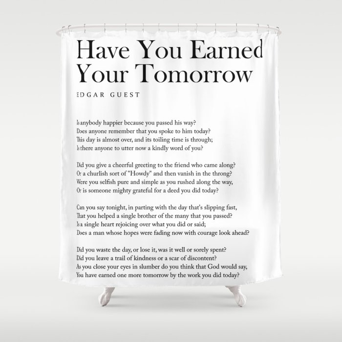 Have You Earned Your Tomorrow - Edgar Guest Poem - Literature - Typography 2 Shower Curtain