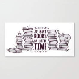 So Many Books So Little Time! Canvas Print