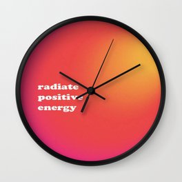 Radiate Positive Energy  Wall Clock