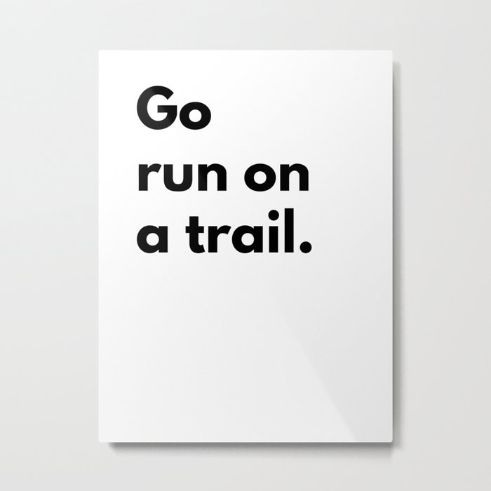 Go run on a trail Metal Print