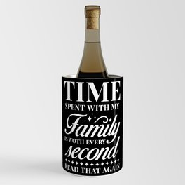 Time spent with my Family is worth every second Wine Chiller