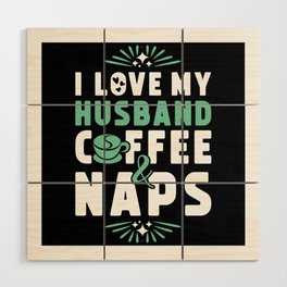 Husband Coffee And Nap Wood Wall Art