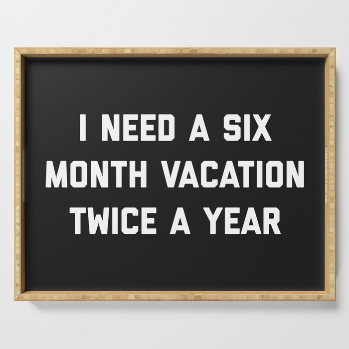 Six Month Vacation Funny Quote Serving Tray