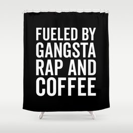 Gangsta Rap And Coffee Funny Quote Shower Curtain