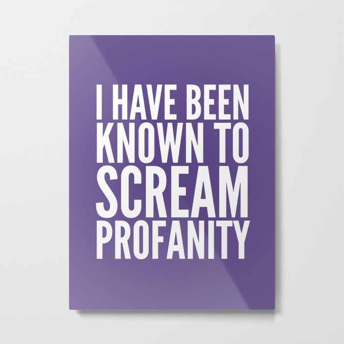 I Have Been Known To Scream Profanity (Ultra Violet) Metal Print