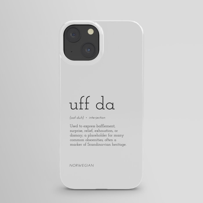 Uff Da: Used to express bafflement, surprise, relief, exhaustion