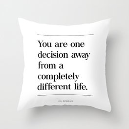 You Are One Decision Away From A Completely Different Life, Mel Robbins Quote Throw Pillow