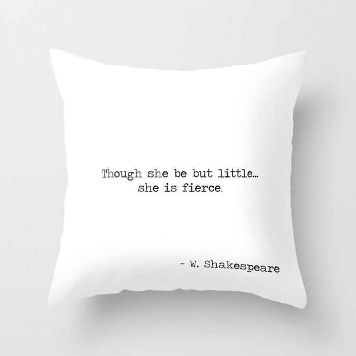 Though she be but little she is fierce. -William Shakespeare typographical quote Throw Pillow