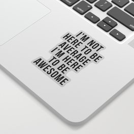 I'm Here To Be Awesome Funny Quote Sticker