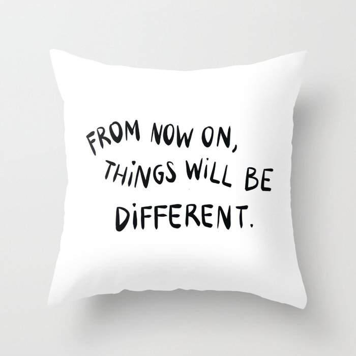 Things will be different  Throw Pillow