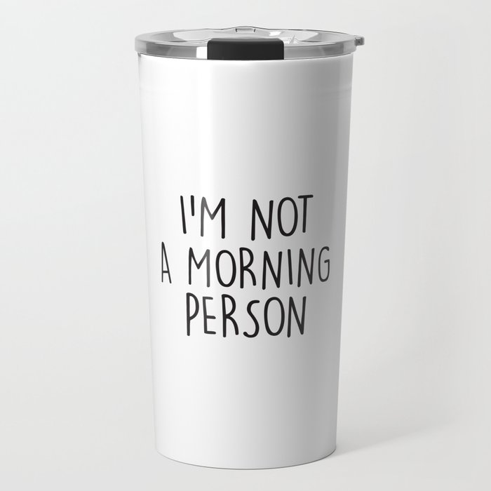 I'm Not A Morning Person Travel Mug