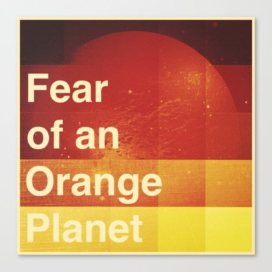 Fear of an Orange Planet Canvas Print