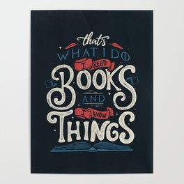 That's what i do i read books and i know things Poster